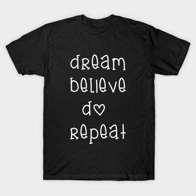 Dream Believe Do Repeat T-Shirt by martinroj